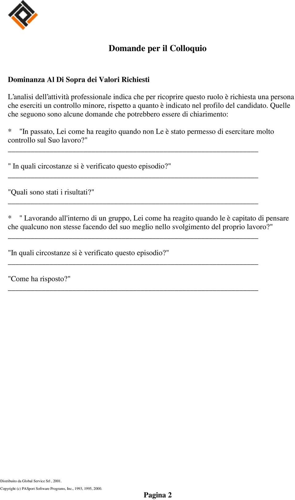 Quelle ch che seguono sono alcune domande che potrebbero essere di chiarimento: * "In passato, Lei come ha reagito quando non Le è stato permesso di esercitare molto controll controllo sul Suo