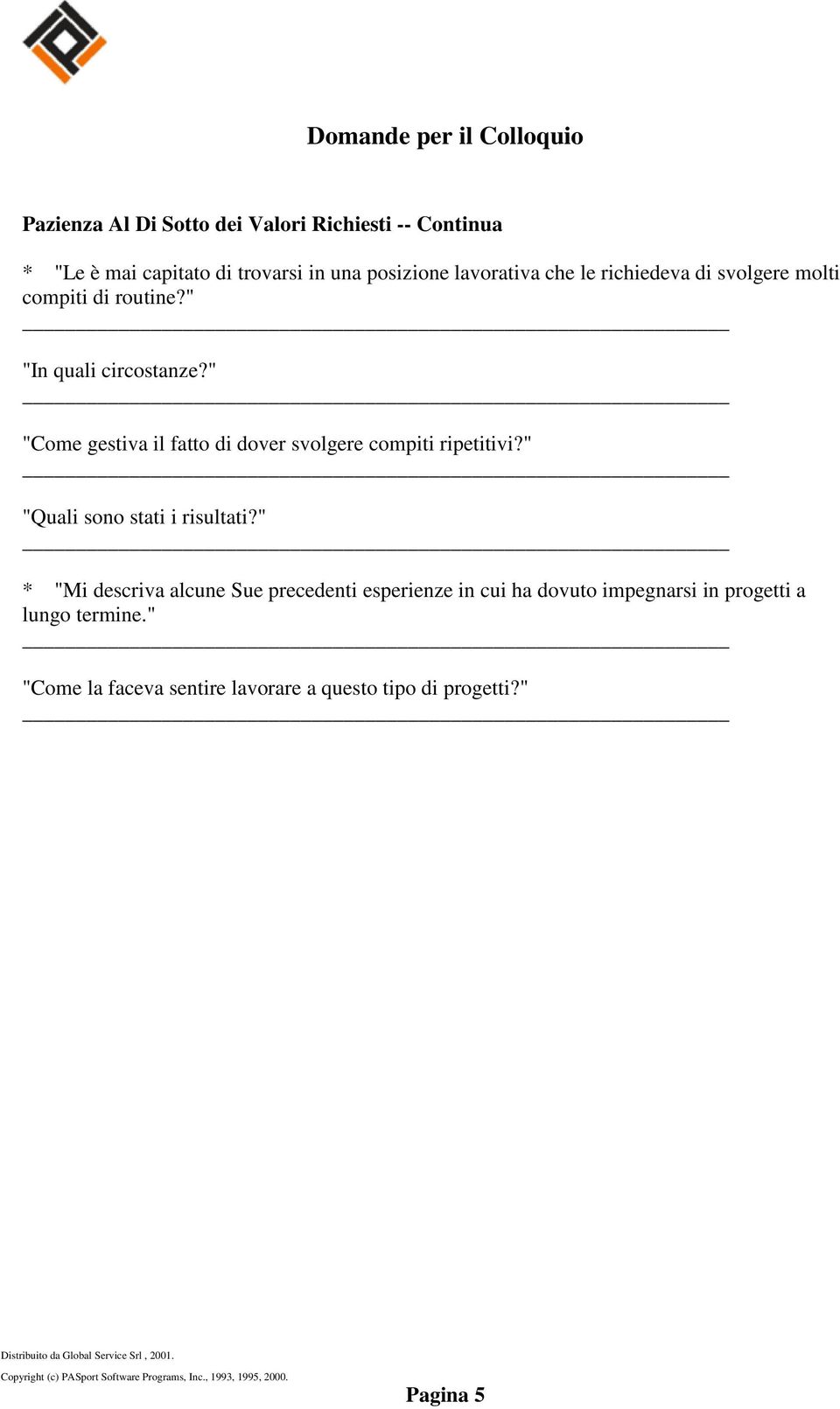 " "Come gestiva il fatto di dover svolgere compiti ripetitivi?" "Quali sono stati i risultati?