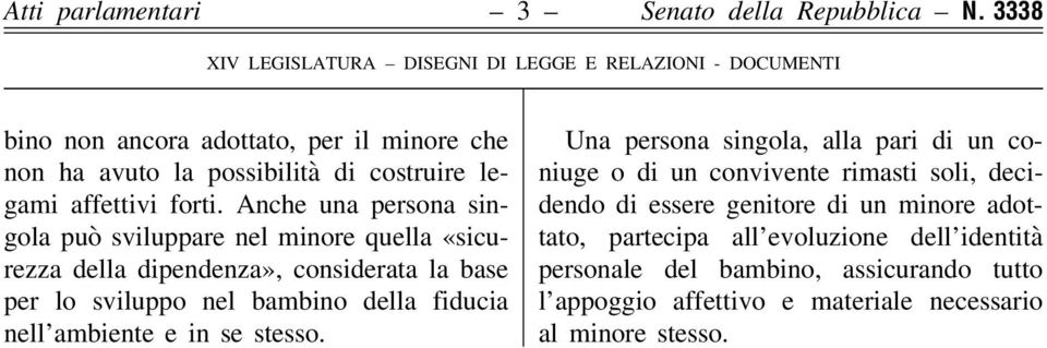 Anche una persona singola può sviluppare nel minore quella «sicurezza della dipendenza», considerata la base per lo sviluppo nel bambino della fiducia