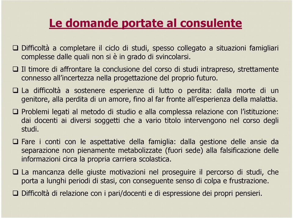 La difficoltà a sostenere esperienze di lutto o perdita: dalla morte di un genitore, alla perdita di un amore, fino al far fronte all esperienza della malattia.