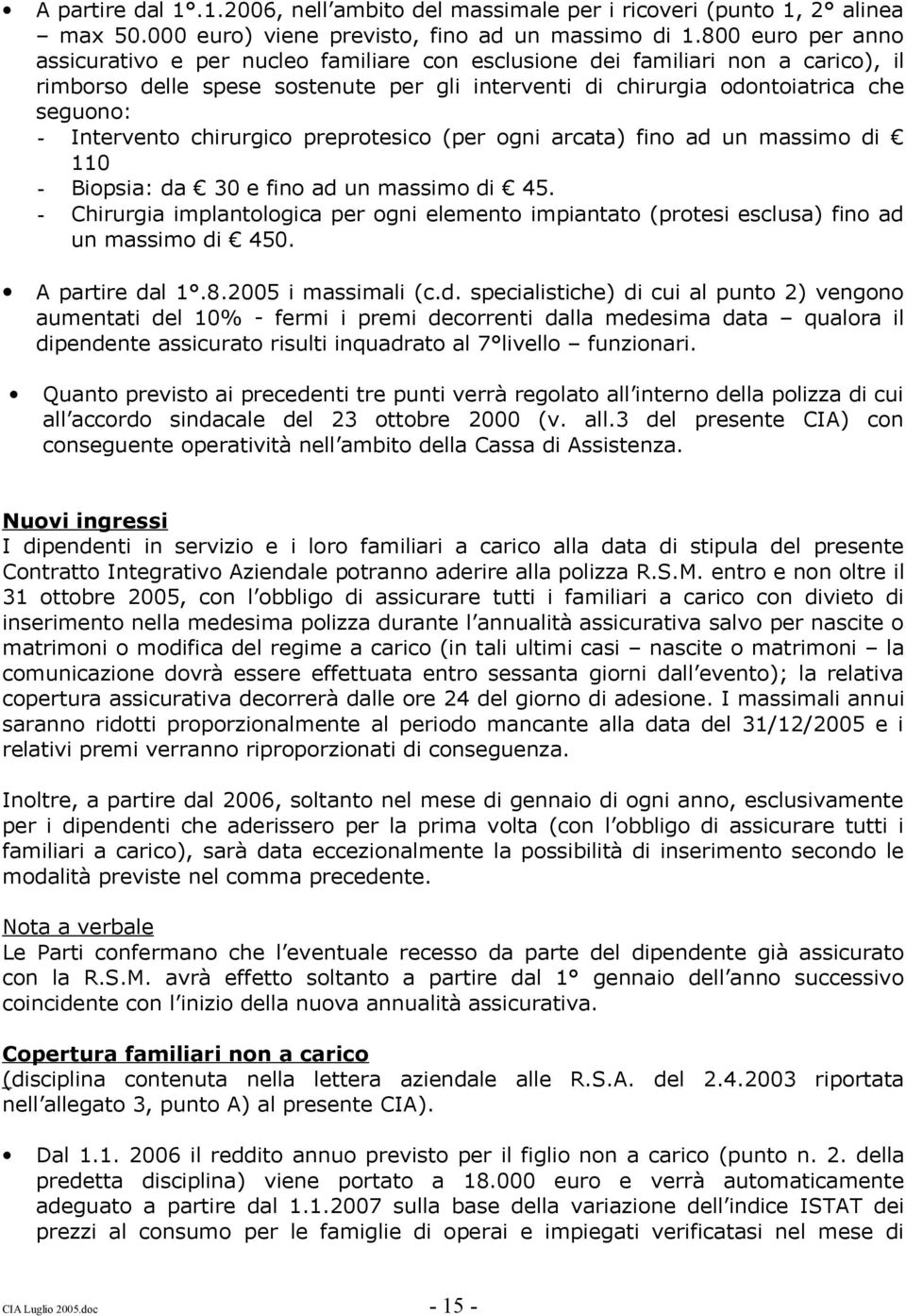 Intervento chirurgico preprotesico (per ogni arcata) fino ad un massimo di 110 - Biopsia: da 30 e fino ad un massimo di 45.