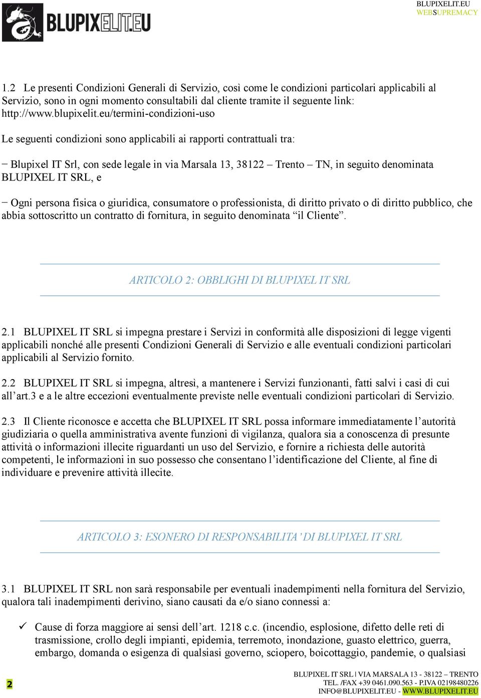 eu/termini-condizioni-uso Le seguenti condizioni sono applicabili ai rapporti contrattuali tra: Blupixel IT Srl, con sede legale in via Marsala 13, 38122 Trento TN, in seguito denominata BLUPIXEL IT