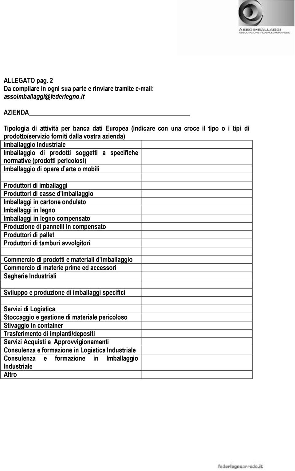 soggetti a specifiche normative (prodotti pericolosi) Imballaggio di opere d arte o mobili Produttori di imballaggi Produttori di casse d imballaggio Imballaggi in cartone ondulato Imballaggi in