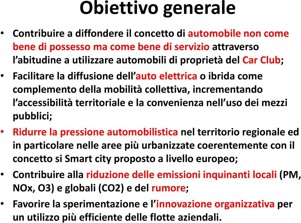 la pressione automobilistica nel territorio regionale ed in particolare nelle aree più urbanizzate coerentemente con il concetto si Smart city proposto a livello europeo; Contribuire alla