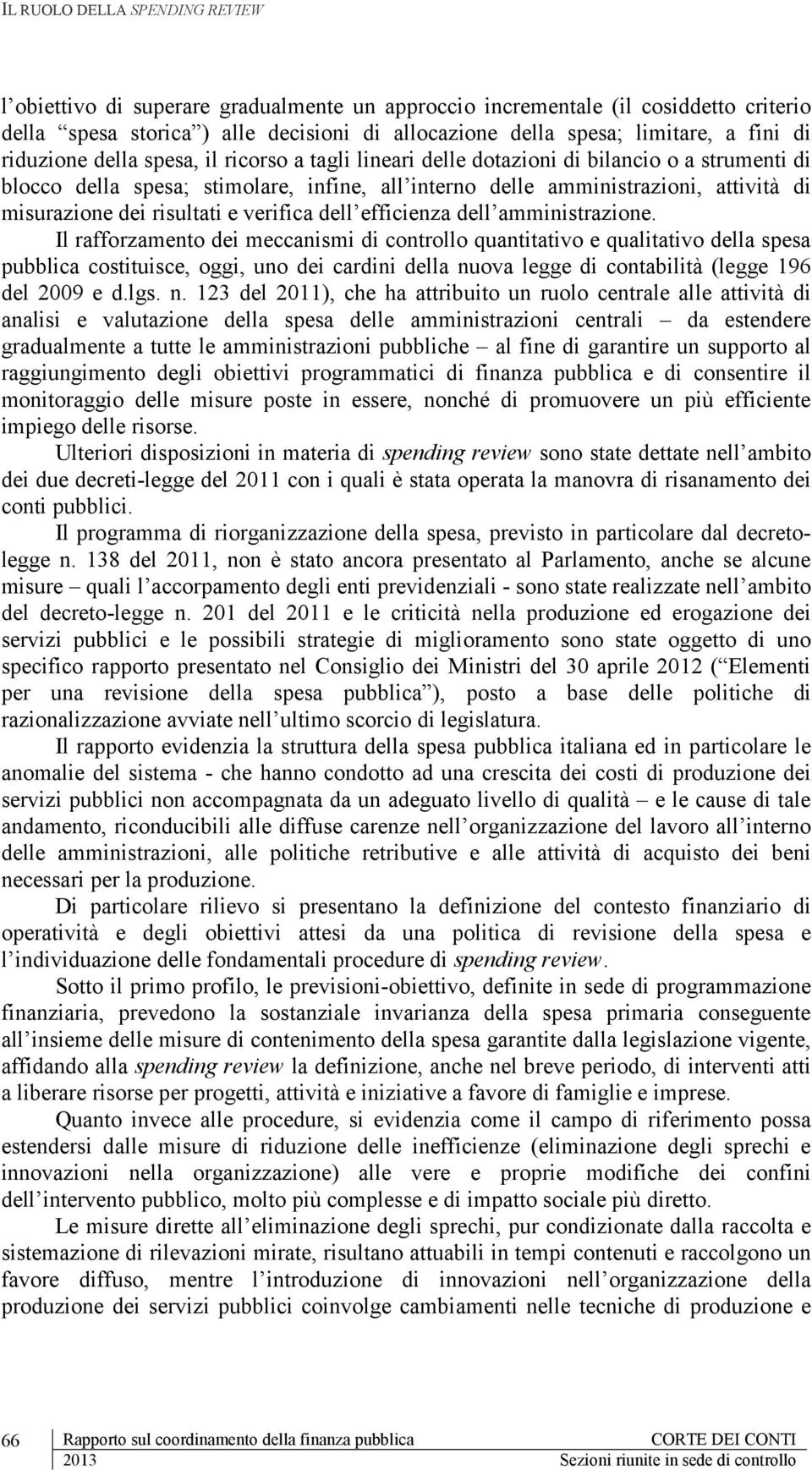 dll amministrazion. Il rafforzamnto di mccanismi di controllo quantitativo qualitativo dlla spsa pubblica costituisc, oggi, uno di cardini dlla nu