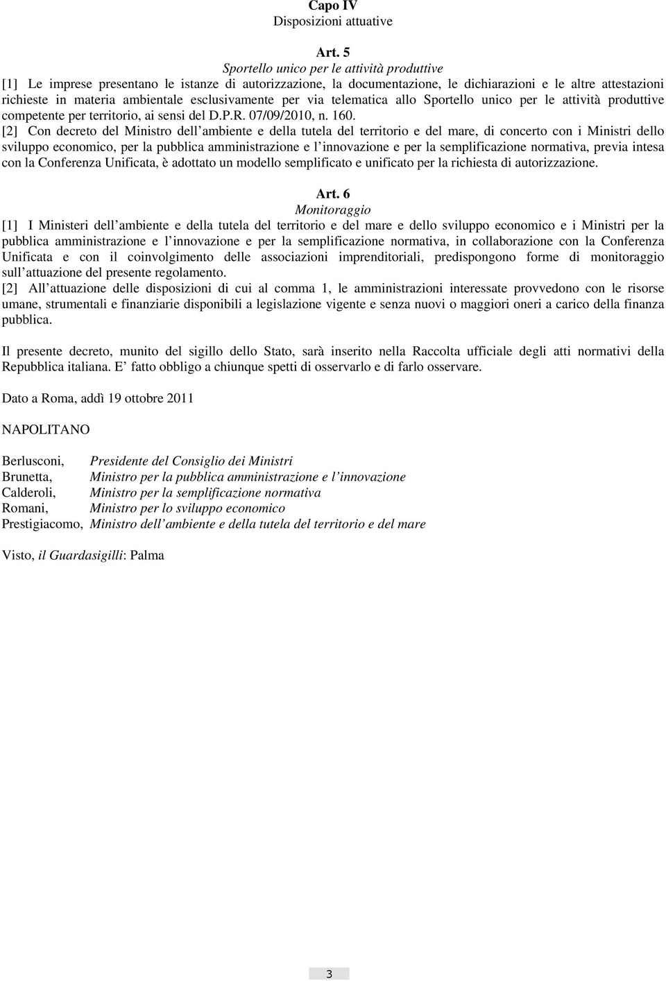 esclusivamente per via telematica allo Sportello unico per le attività produttive competente per territorio, ai sensi del D.P.R. 07/09/2010, n. 160.