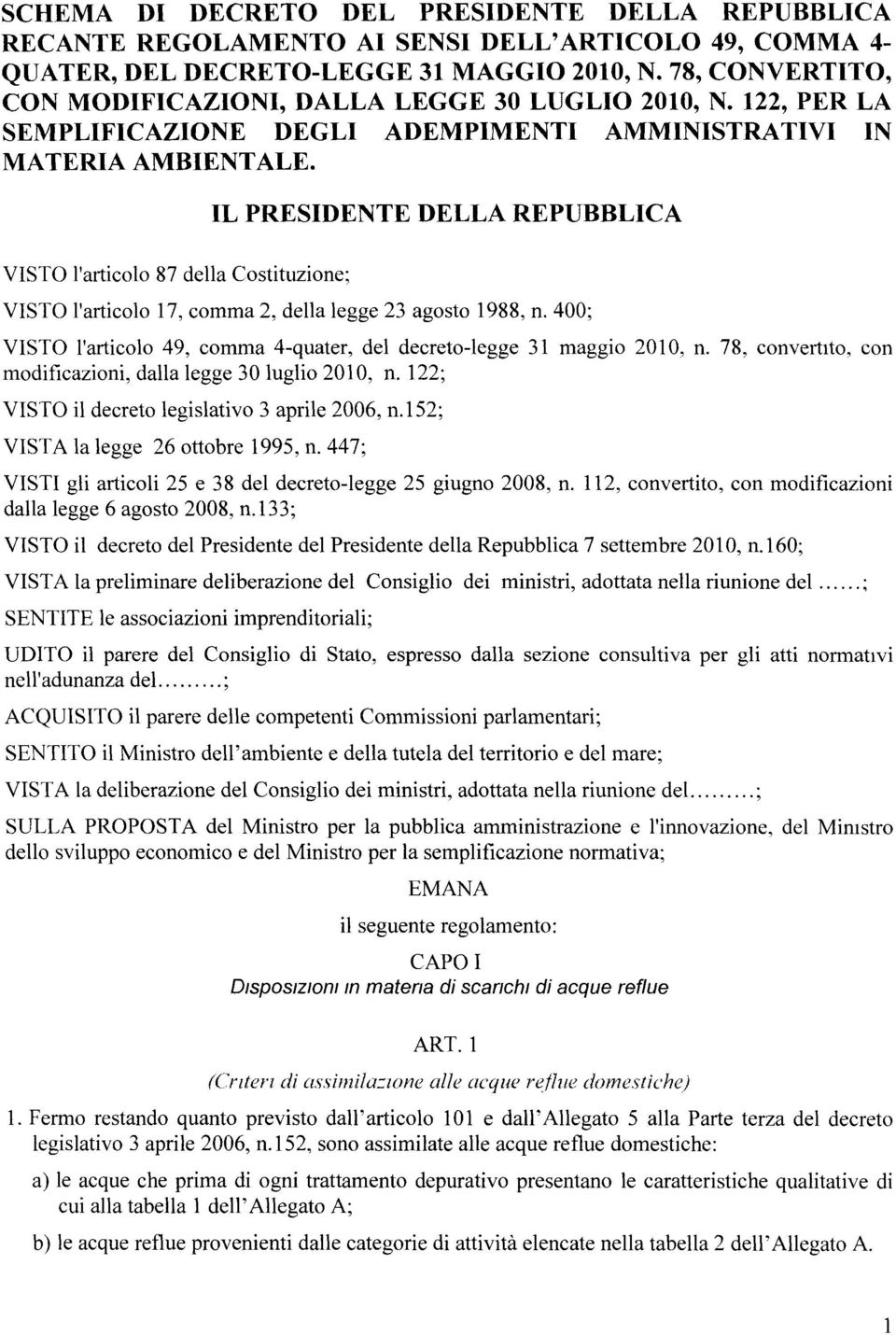 VISTO l'articolo 87 della Costituzione ; IL PRESIDENTE DELLA REPUBBLIC A VISTO l'articolo 17, comma 2, della legge 23 agosto 1988, n.