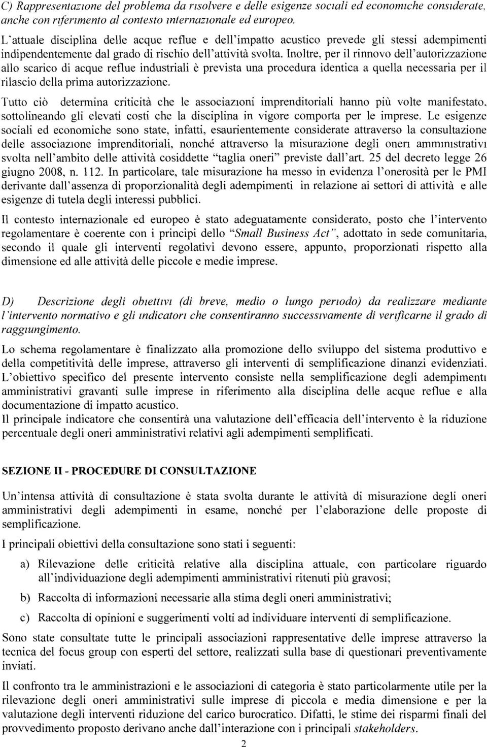 Inoltre, per il rinnovo dell'autorizzazion e allo scarico di acque reflue industriali è prevista una procedura identica a quella necessaria per i l rilascio della prima autorizzazione.