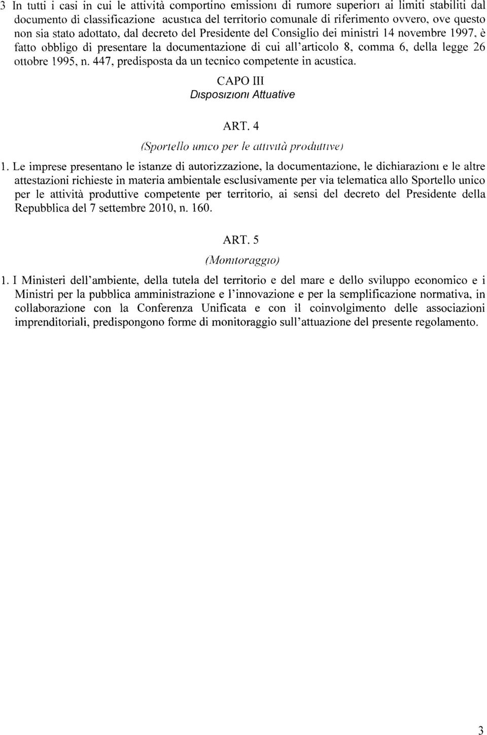 1995, n. 447, predisposta da un tecnico competente in acustica. CAPO II I Disposizioni Attuative ART. 4 (Sportello unico per le attività produttive ) 1.