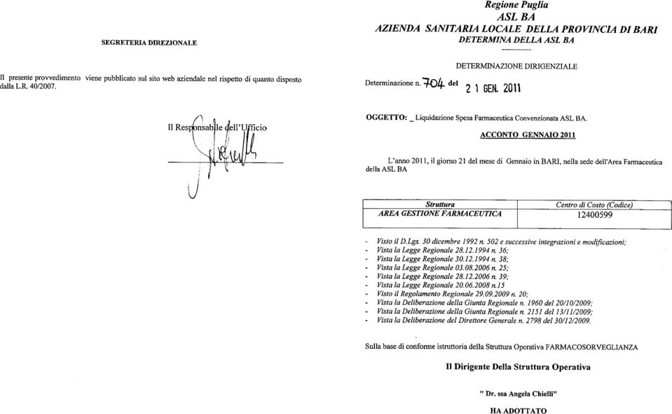 ACCONTO GENNAIO 2011 L'anno 2011, il giorno 21 del mese di Gennaio in BARI, nella sede dell'area Farmaceutica della ASL BA Struttura Centro di Costo (Codice) AREA GESTIONE FARMACEUTICA 12400599 Visto