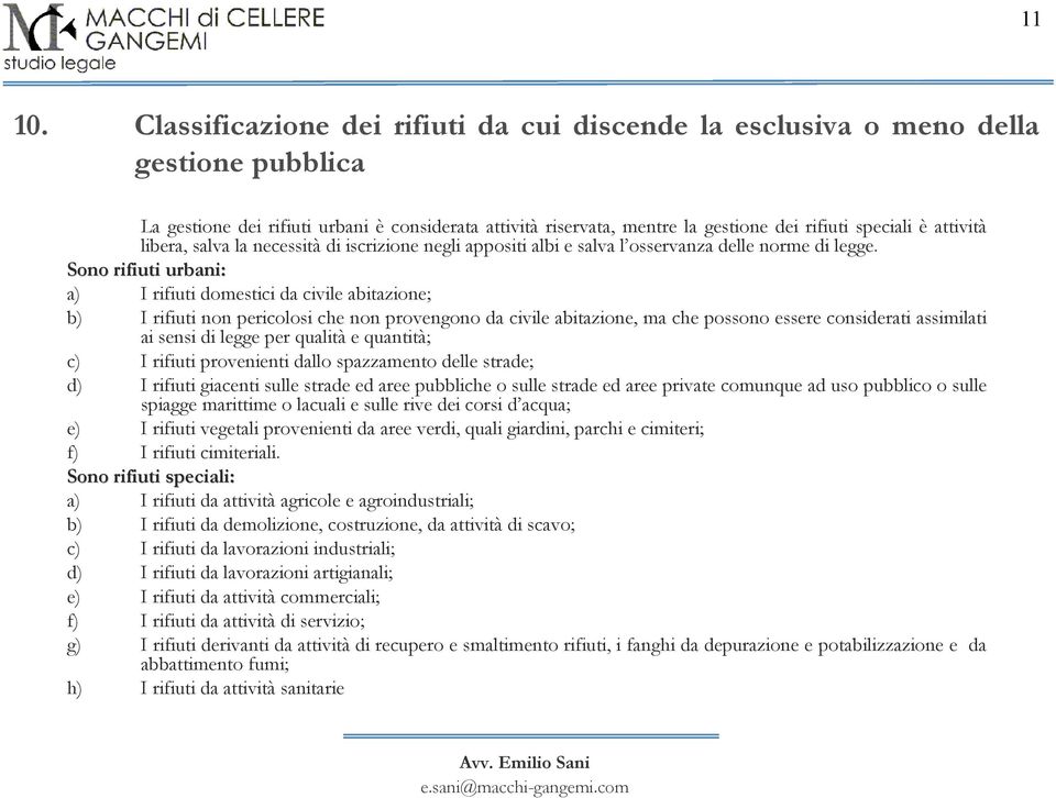 attività libera, salva la necessità di iscrizione negli appositi albi e salva l osservanza delle norme di legge.