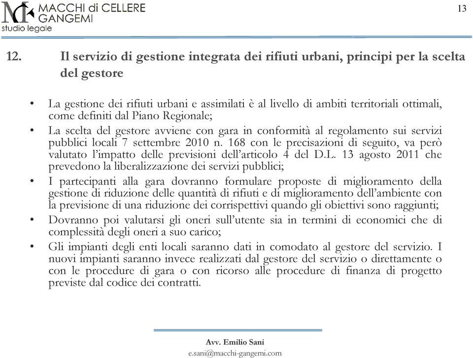 Piano Regionale; La scelta del gestore avviene con gara in conformità al regolamento sui servizi pubblici locali 7 settembre 2010 n.