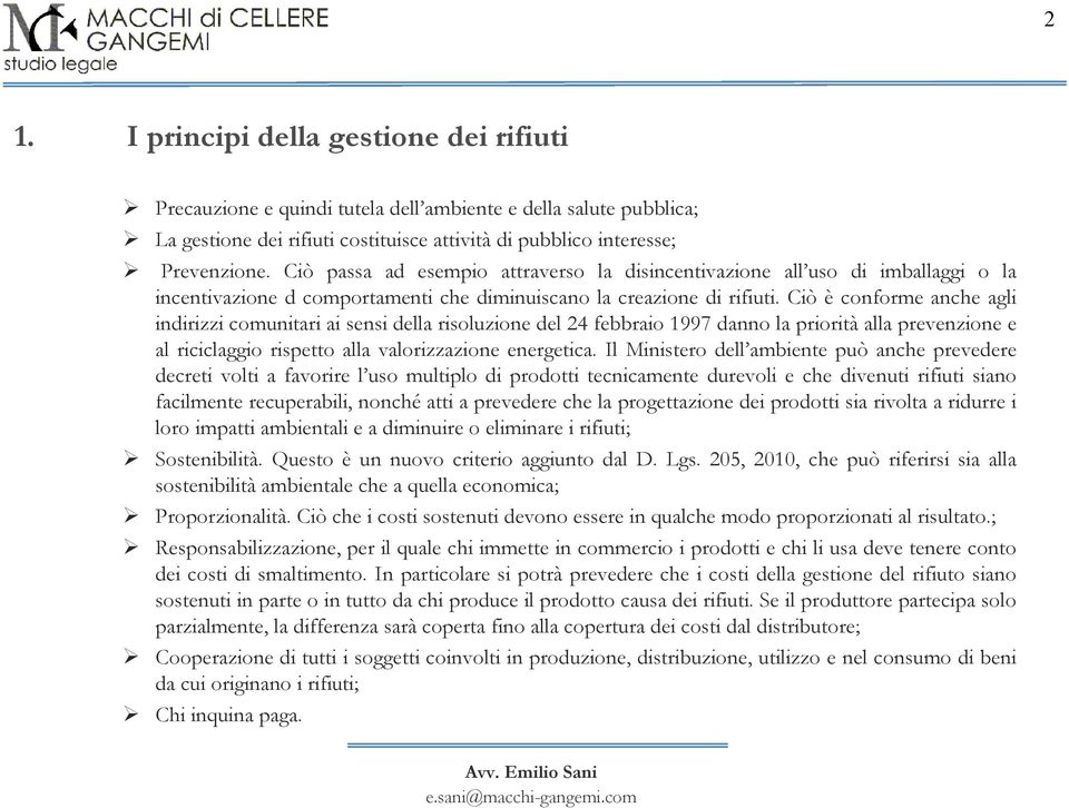 Ciò è conforme anche agli indirizzi comunitari ai sensi della risoluzione del 24 febbraio 1997 danno la priorità alla prevenzione e al riciclaggio rispetto alla valorizzazione energetica.