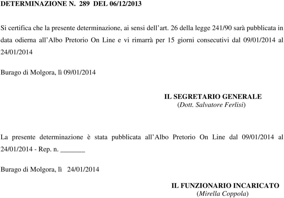 dal 09/01/2014 al 24/01/2014 Burago di Molgora, lì 09/01/2014 IL SEGRETARIO GENERALE (Dott.
