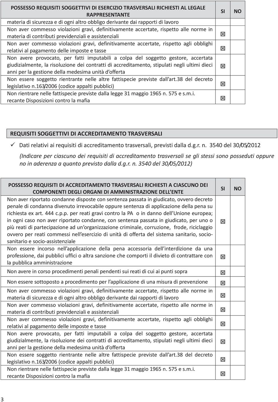 relativi al pagamento delle imposte e tasse Non avere provocato, per fatti imputabili a colpa del soggetto gestore, accertata giudizialmente, la risoluzione dei contratti di accreditamento, stipulati