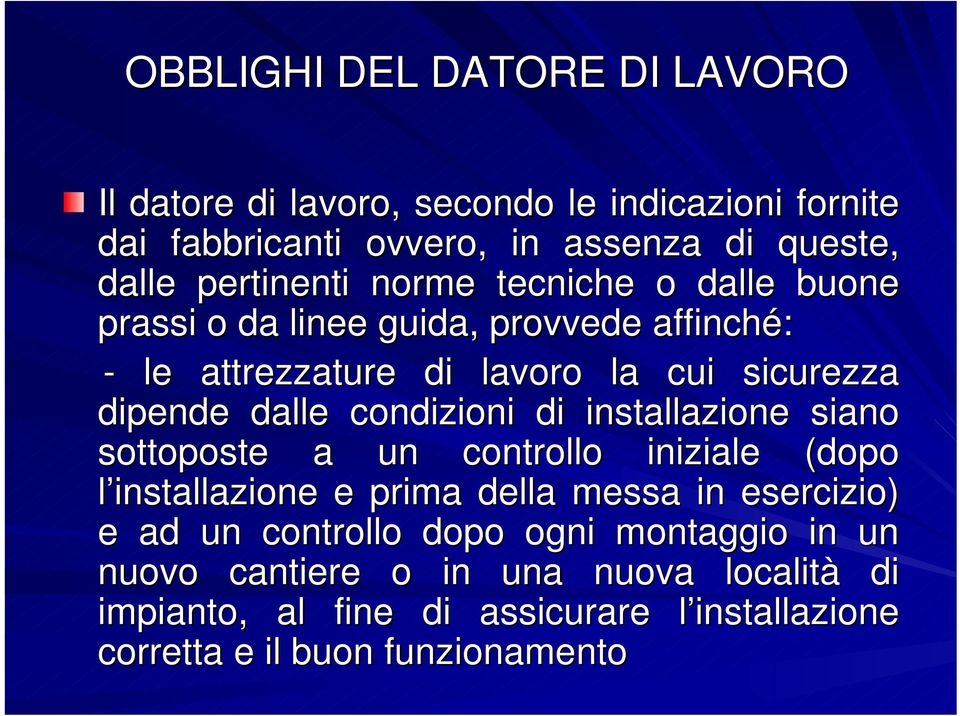 dalle condizioni di installazione siano sottoposte a un controllo iniziale (dopo l installazione e prima della messa in esercizio) e ad un