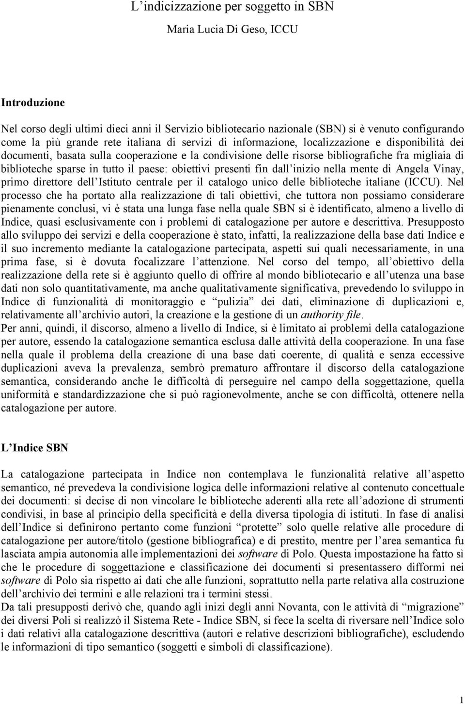 tutto il paese: obiettivi presenti fin dall inizio nella mente di Angela Vinay, primo direttore dell Istituto centrale per il catalogo unico delle biblioteche italiane (ICCU).