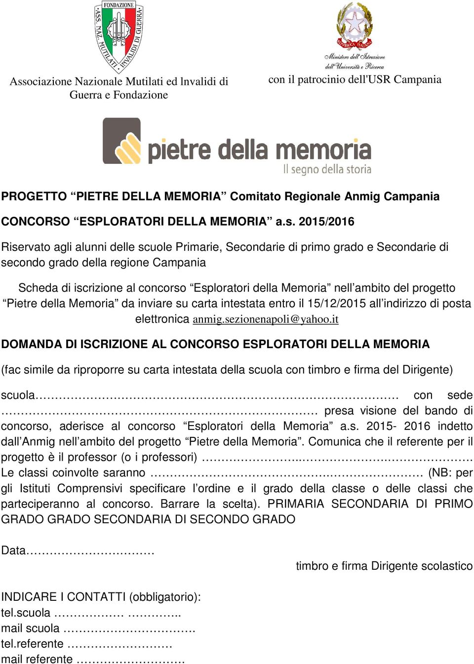 2015/2016 Riservato agli alunni delle scuole Primarie, Secondarie di primo grado e Secondarie di secondo grado della regione Campania Scheda di iscrizione al concorso Esploratori della Memoria nell