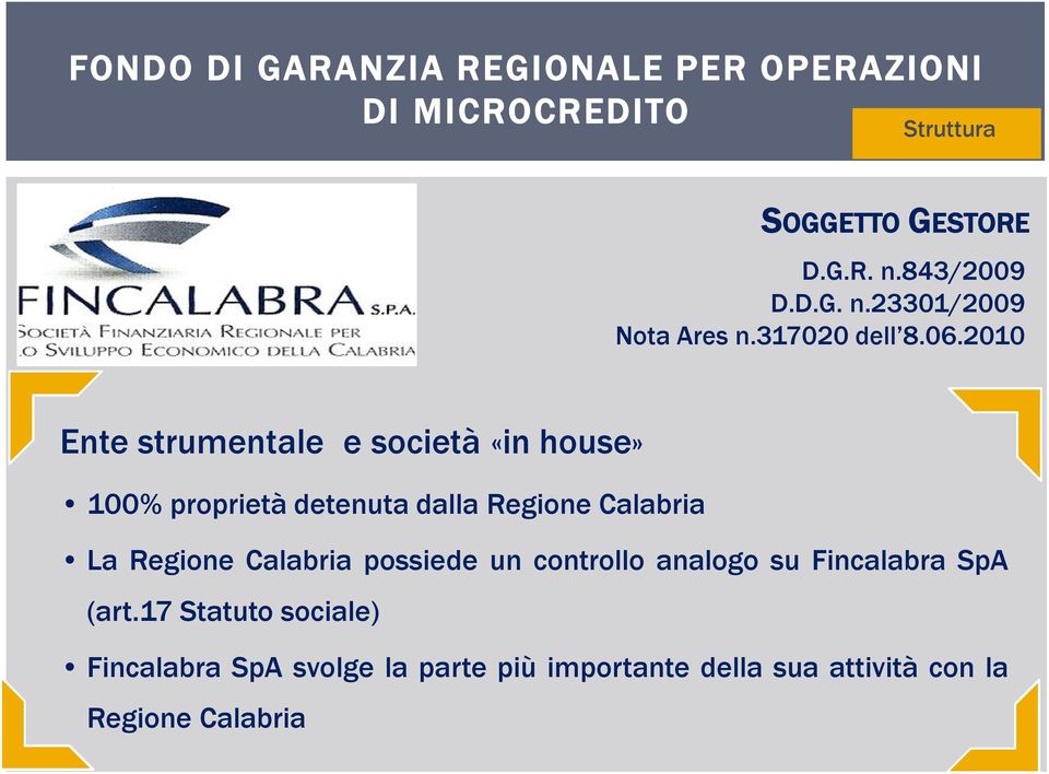 2010 Ente strumentale e società «in house» 100% proprietà detenuta dalla Regione Calabria La Regione