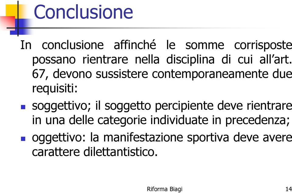 67, devono sussistere contemporaneamente due requisiti: soggettivo; il soggetto