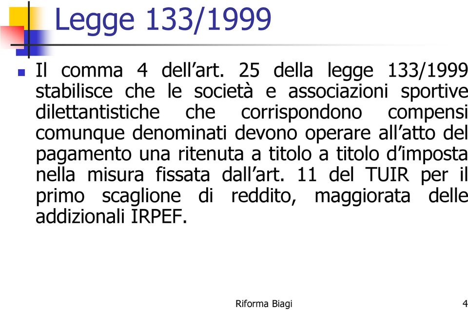 corrispondono compensi comunque denominati devono operare all atto del pagamento una ritenuta a