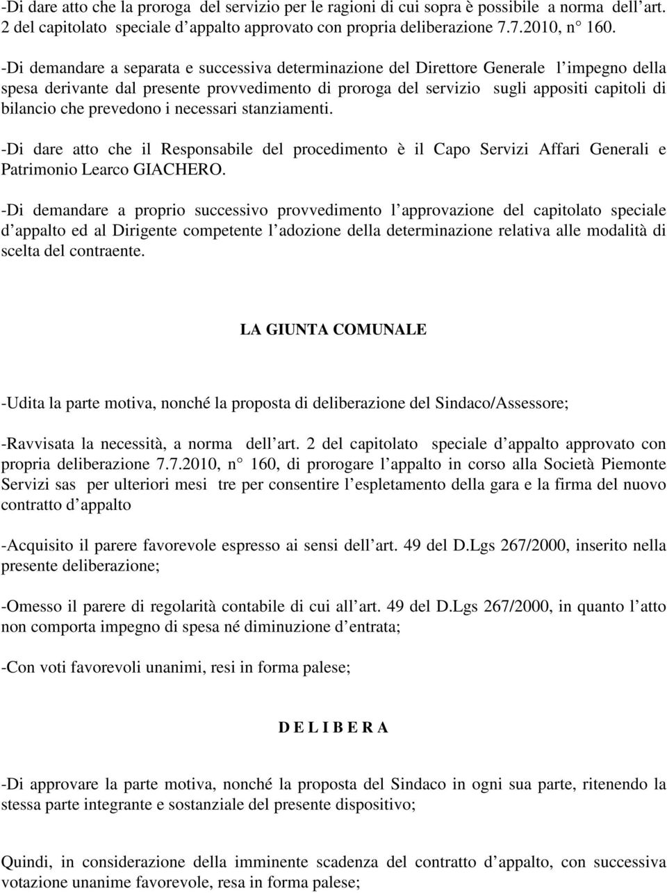 prevedono i necessari stanziamenti. -Di dare atto che il Responsabile del procedimento è il Capo Servizi Affari Generali e atrimonio Learco GIACHERO.