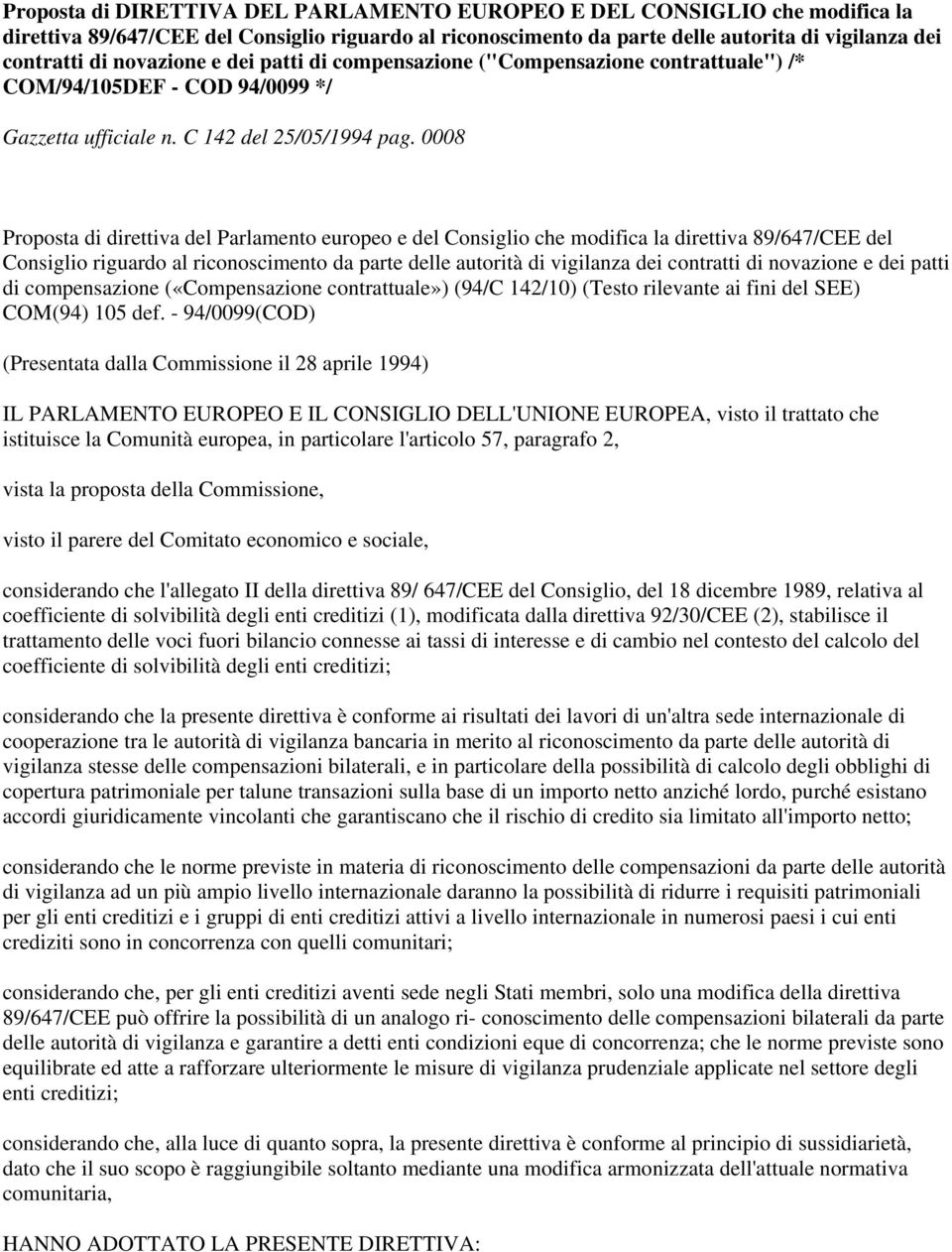 0008 Proposta di direttiva del Parlamento europeo e del Consiglio che modifica la direttiva 89/647/CEE del Consiglio riguardo al riconoscimento da parte delle autorità di vigilanza dei contratti di