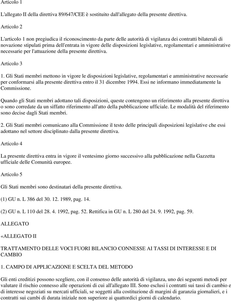 legislative, regolamentari e amministrative necessarie per l'attuazione della presente direttiva. Articolo 3 1.