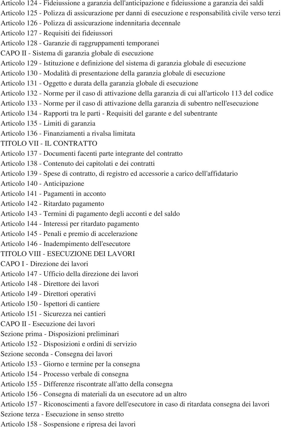 esecuzione Articolo 129 - Istituzione e definizione del sistema di garanzia globale di esecuzione Articolo 130 - Modalità di presentazione della garanzia globale di esecuzione Articolo 131 - Oggetto