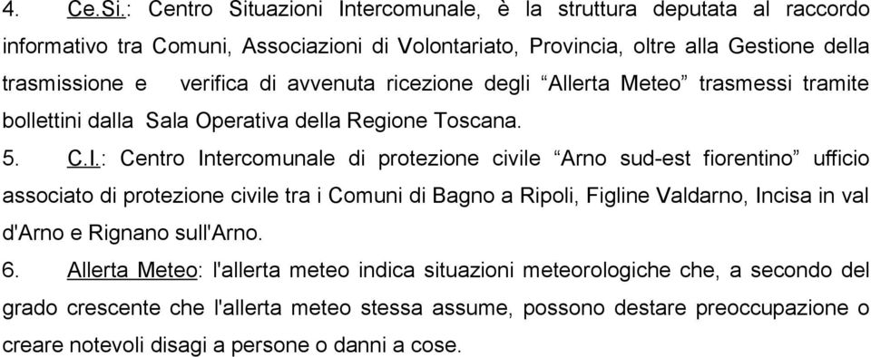 verifica di avvenuta ricezione degli Allerta Meteo trasmessi tramite bollettini dalla Sala Operativa della Regione Toscana. 5. C.I.