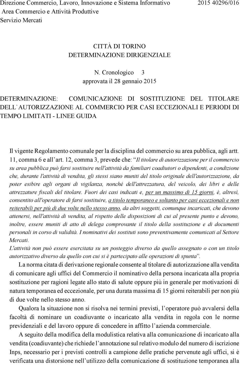 Il vigente Regolamento comunale per la disciplina del commercio su area pubblica, agli artt. 11, comma 6 e all art.