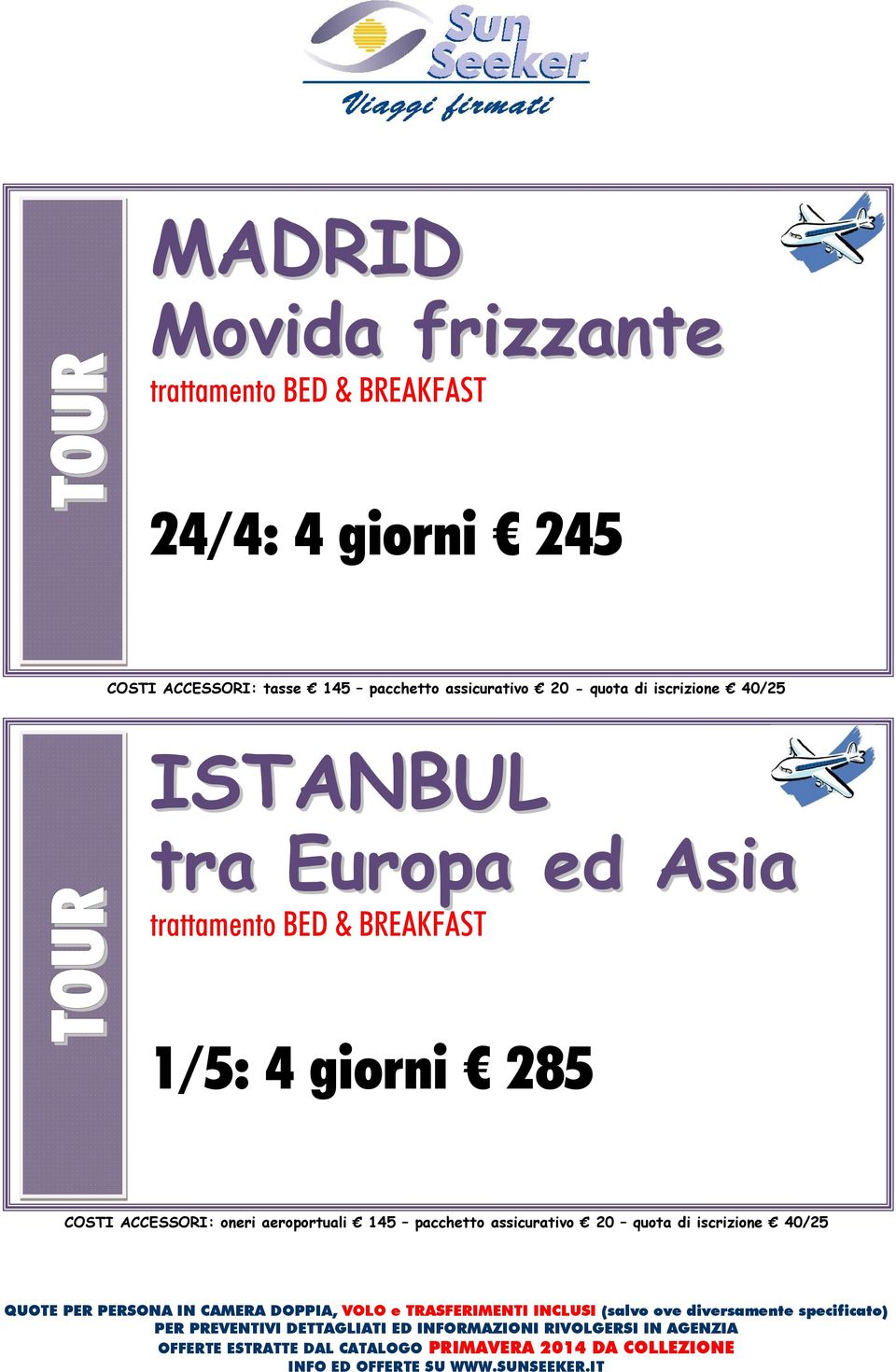 ISTANBUL tra Europa ed Asia trattamento BED & BREAKFAST 1/5: 4 giorni 285 COSTI