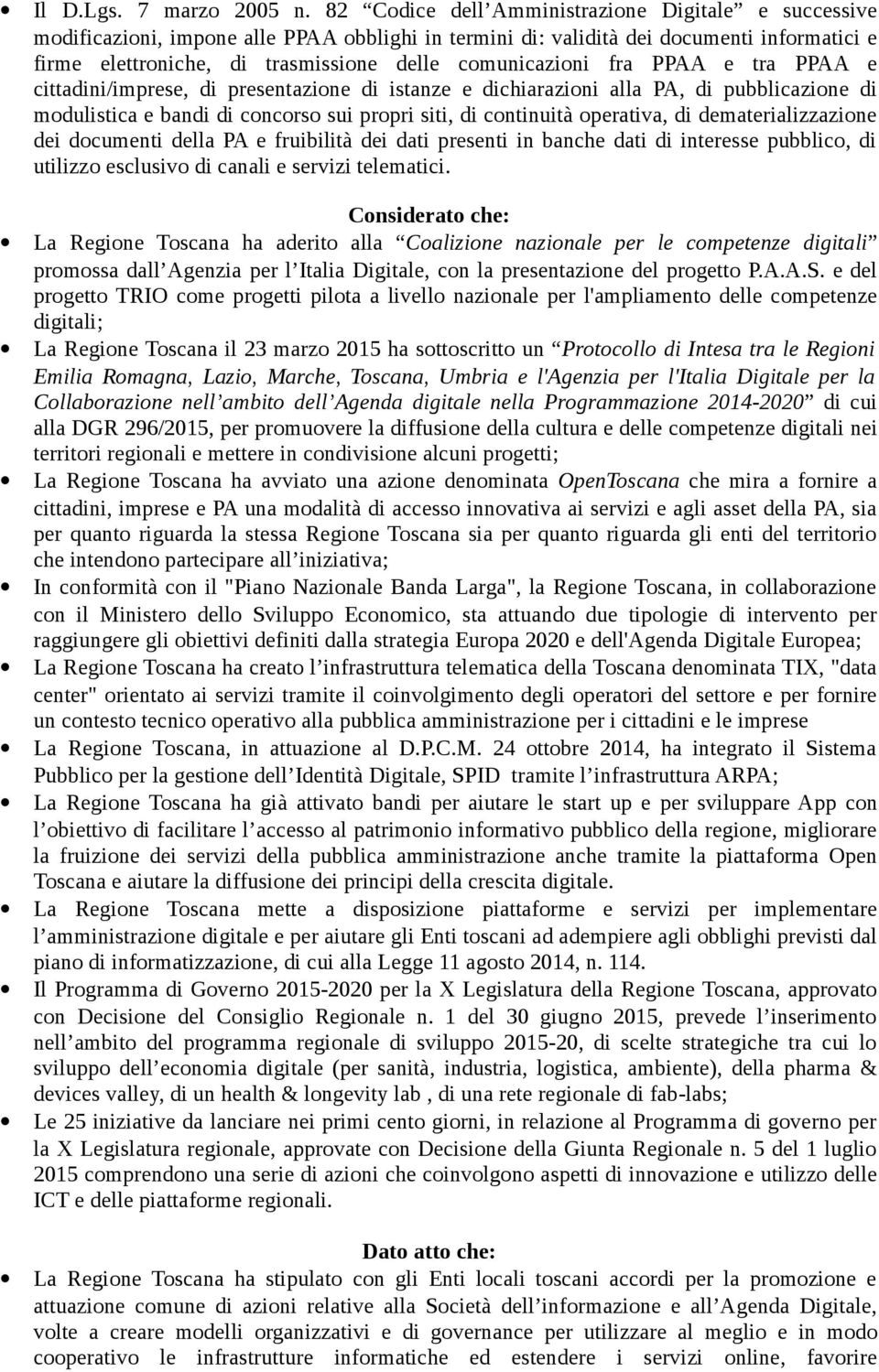 comunicazioni fra PPAA e tra PPAA e cittadini/imprese, di presentazione di istanze e dichiarazioni alla PA, di pubblicazione di modulistica e bandi di concorso sui propri siti, di continuità