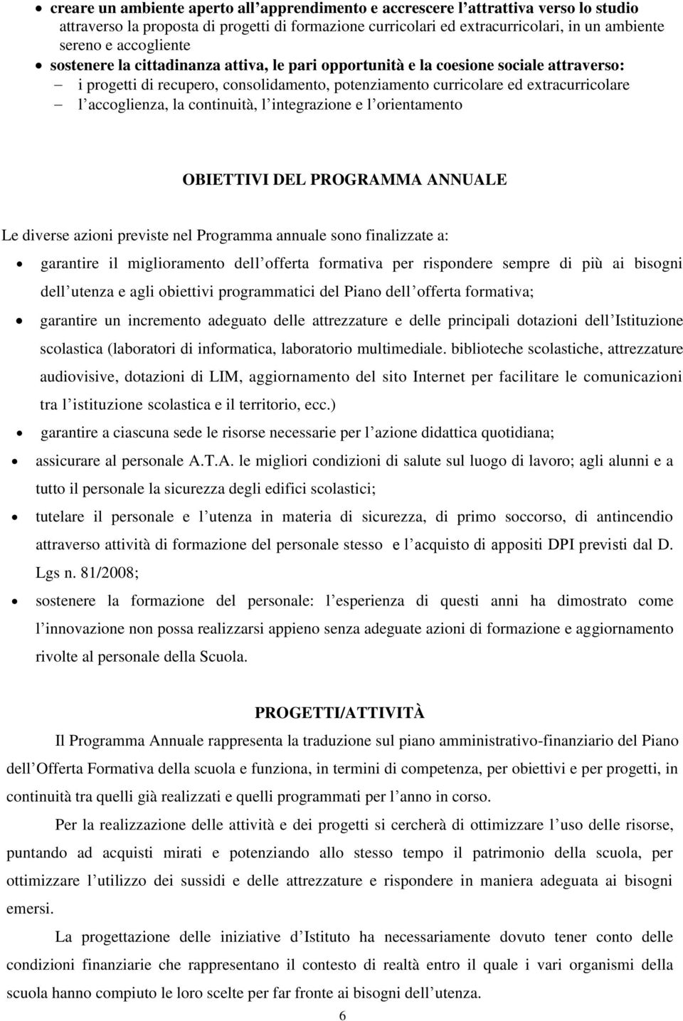 accoglienza, la continuità, l integrazione e l orientamento OBIETTIVI DEL PROGRAMMA ANNUALE Le diverse azioni previste nel Programma annuale sono finalizzate a: garantire il miglioramento dell