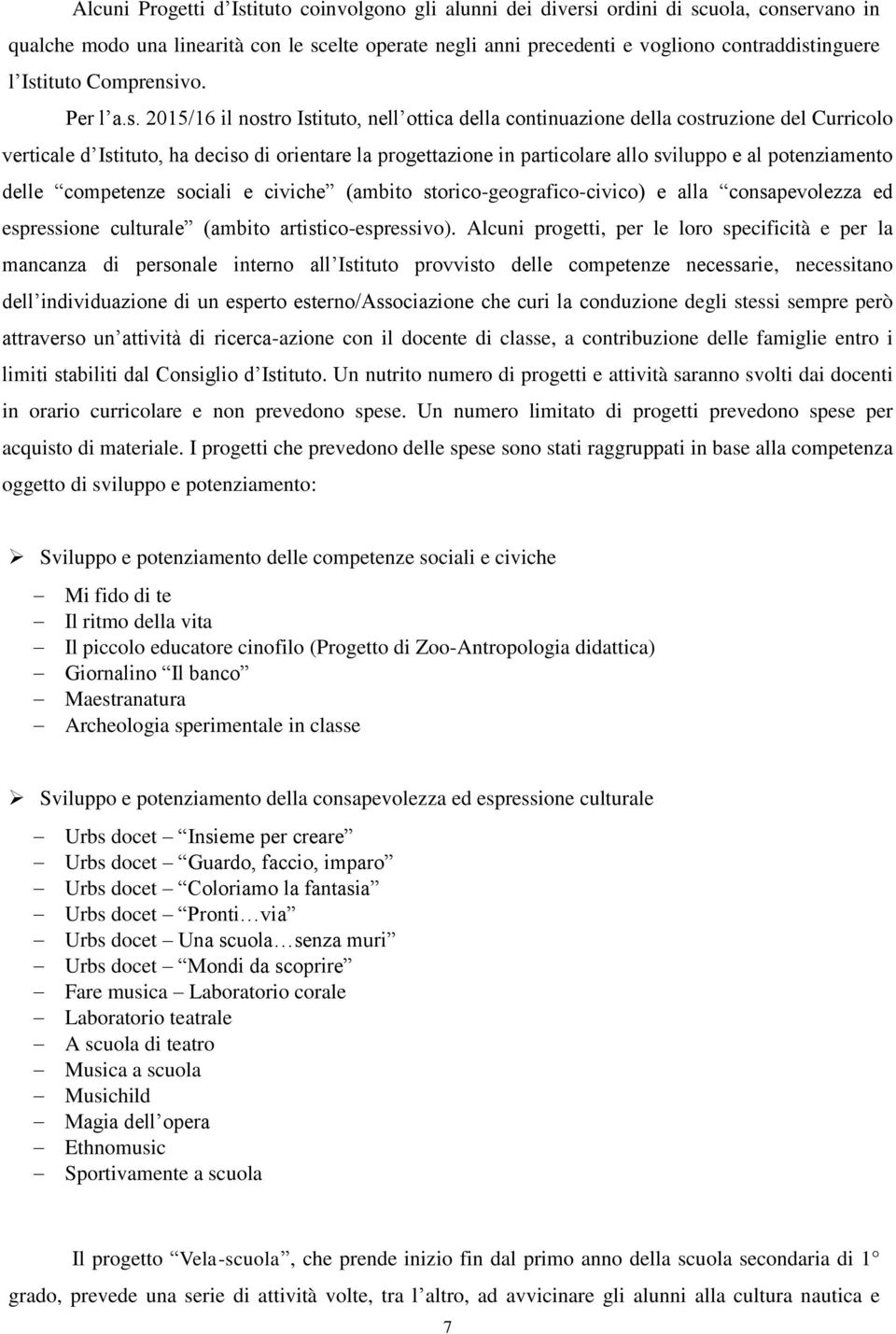 particolare allo sviluppo e al potenziamento delle competenze sociali e civiche (ambito storico-geografico-civico) e alla consapevolezza ed espressione culturale (ambito artistico-espressivo).