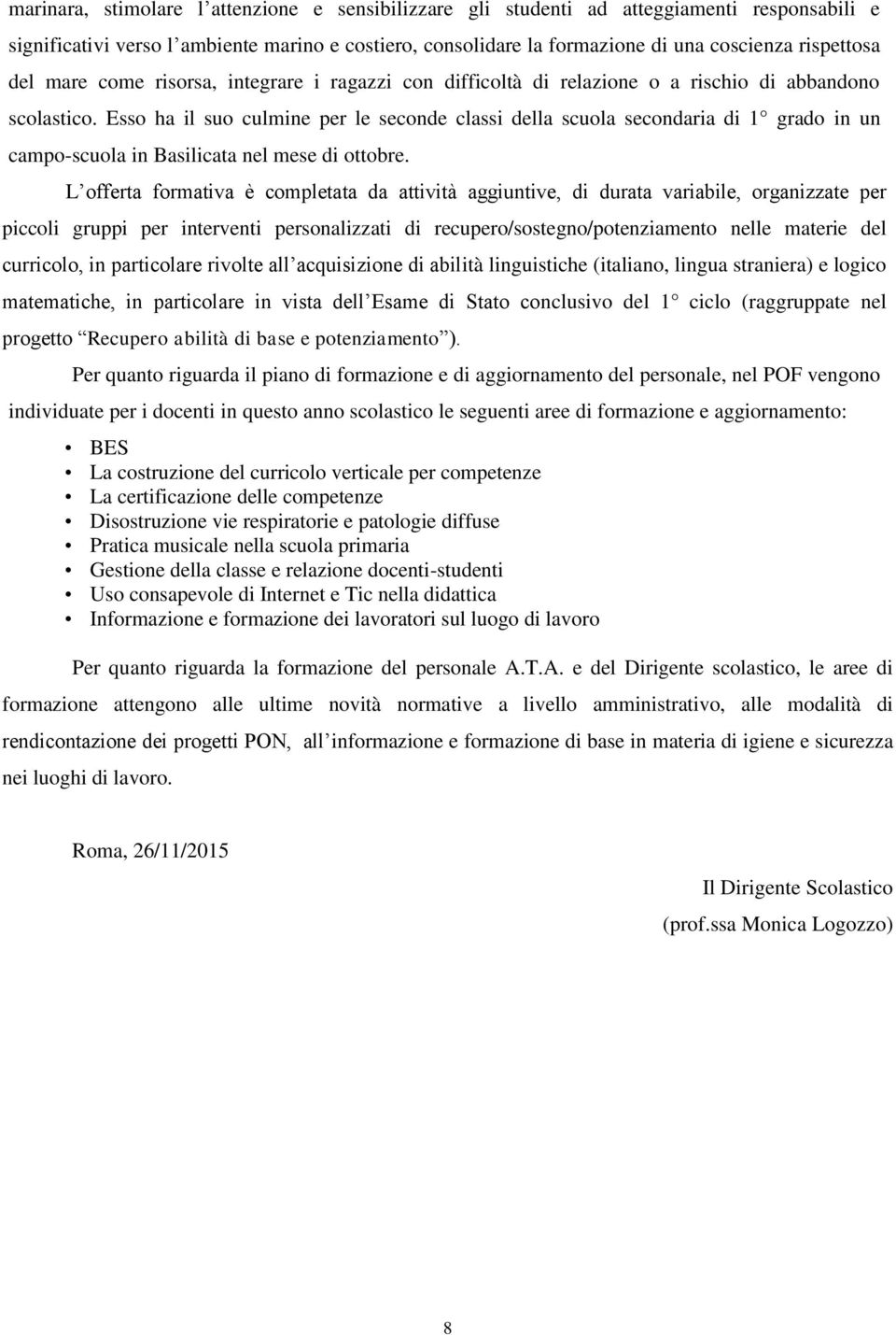 Esso ha il suo culmine per le seconde della scuola secondaria di 1 grado in un campo-scuola in Basilicata nel mese di ottobre.