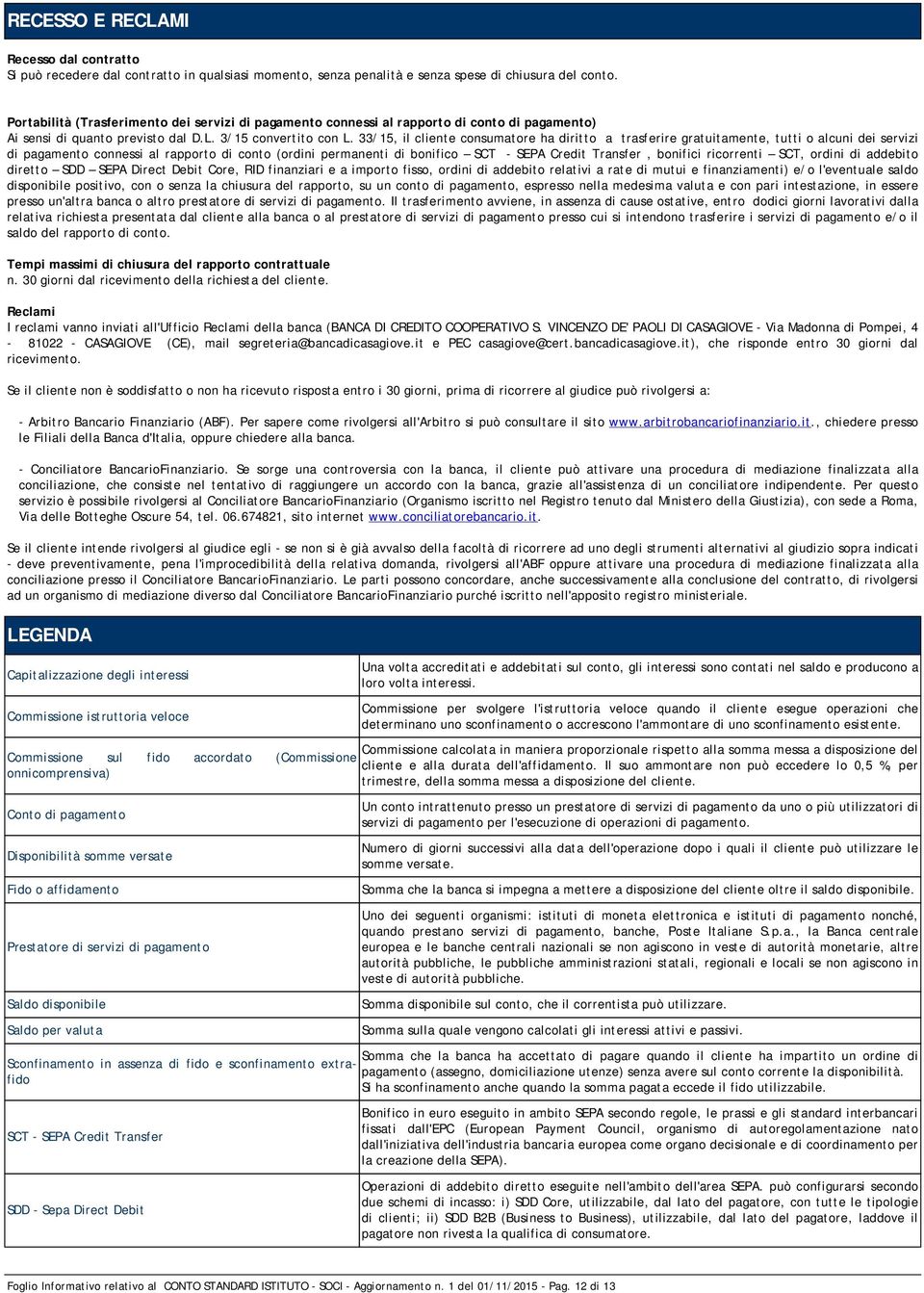 33/15, il cliente consumatore ha diritto a trasferire gratuitamente, tutti o alcuni dei servizi di pagamento connessi al rapporto di conto (ordini permanenti di bonifico SCT - SEPA Credit Transfer,