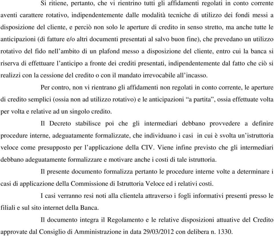 rotativo del fido nell ambito di un plafond messo a disposizione del cliente, entro cui la banca si riserva di effettuare l anticipo a fronte dei crediti presentati, indipendentemente dal fatto che