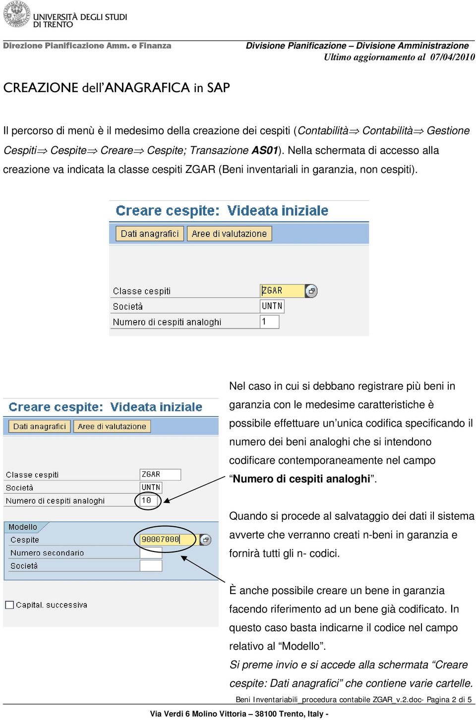 Nel caso in cui si debbano registrare più beni in garanzia con le medesime caratteristiche è possibile effettuare un unica codifica specificando il numero dei beni analoghi che si intendono