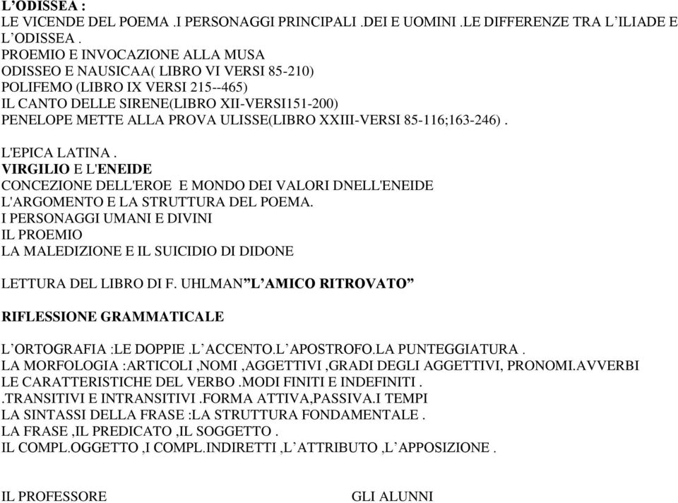 XXIII-VERSI 85-116;163-246). L'EPICA LATINA. VIRGILIO E L'ENEIDE CONCEZIONE DELL'EROE E MONDO DEI VALORI DNELL'ENEIDE L'ARGOMENTO E LA STRUTTURA DEL POEMA.