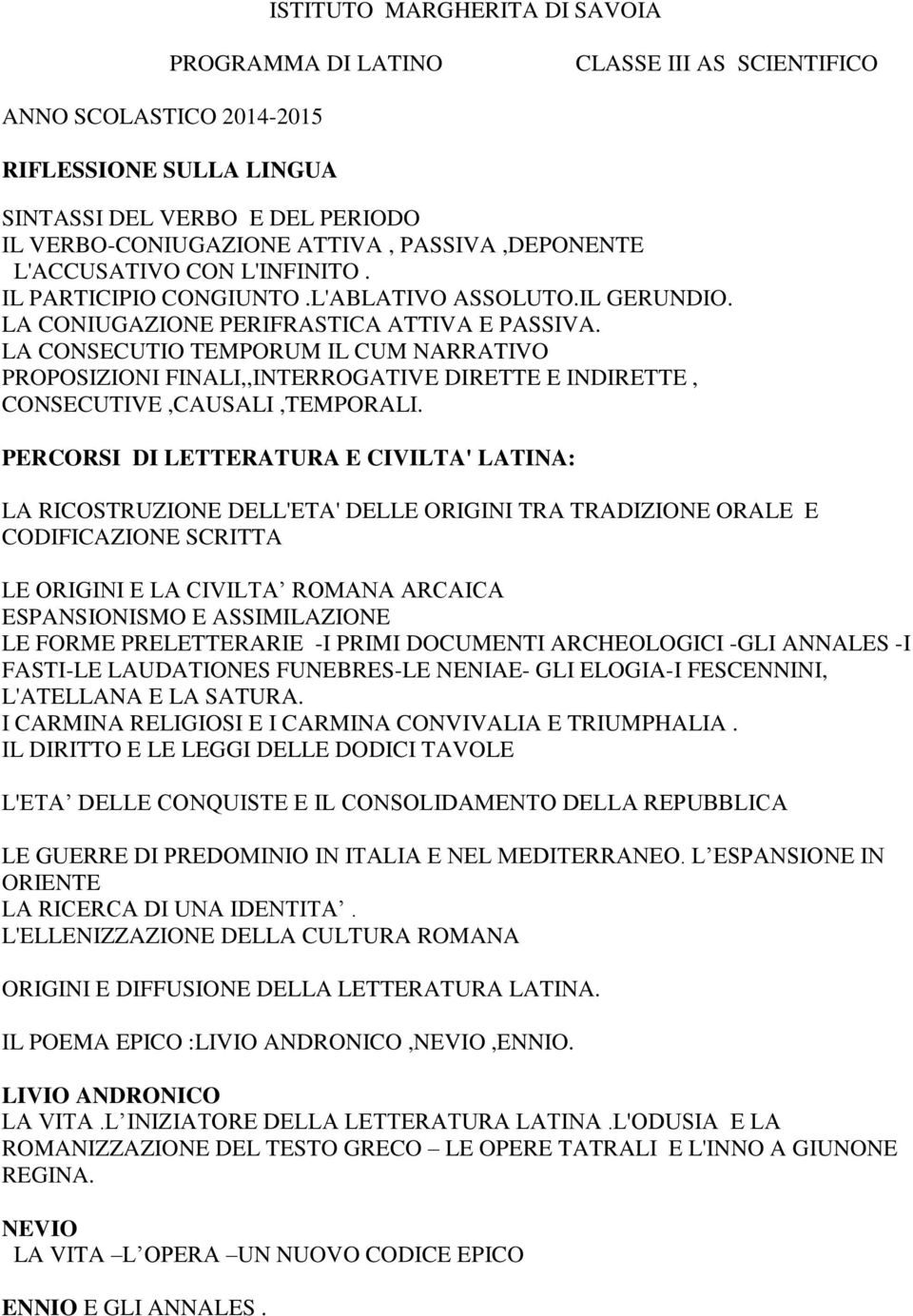 LA CONSECUTIO TEMPORUM IL CUM NARRATIVO PROPOSIZIONI FINALI,,INTERROGATIVE DIRETTE E INDIRETTE, CONSECUTIVE,CAUSALI,TEMPORALI.