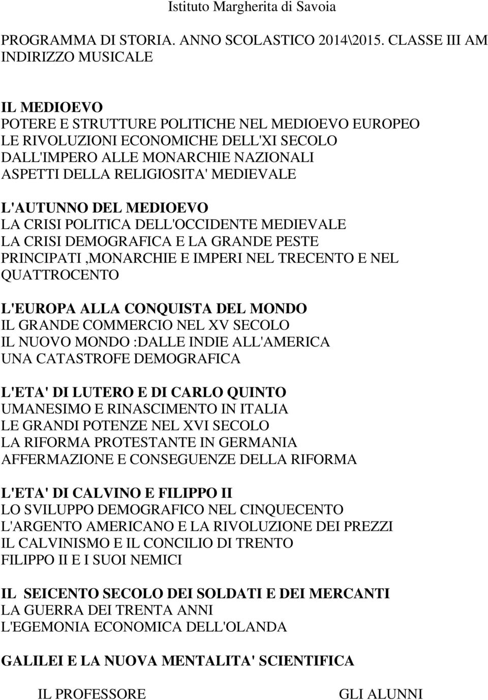 MEDIEVALE L'AUTUNNO DEL MEDIOEVO LA CRISI POLITICA DELL'OCCIDENTE MEDIEVALE LA CRISI DEMOGRAFICA E LA GRANDE PESTE PRINCIPATI,MONARCHIE E IMPERI NEL TRECENTO E NEL QUATTROCENTO L'EUROPA ALLA