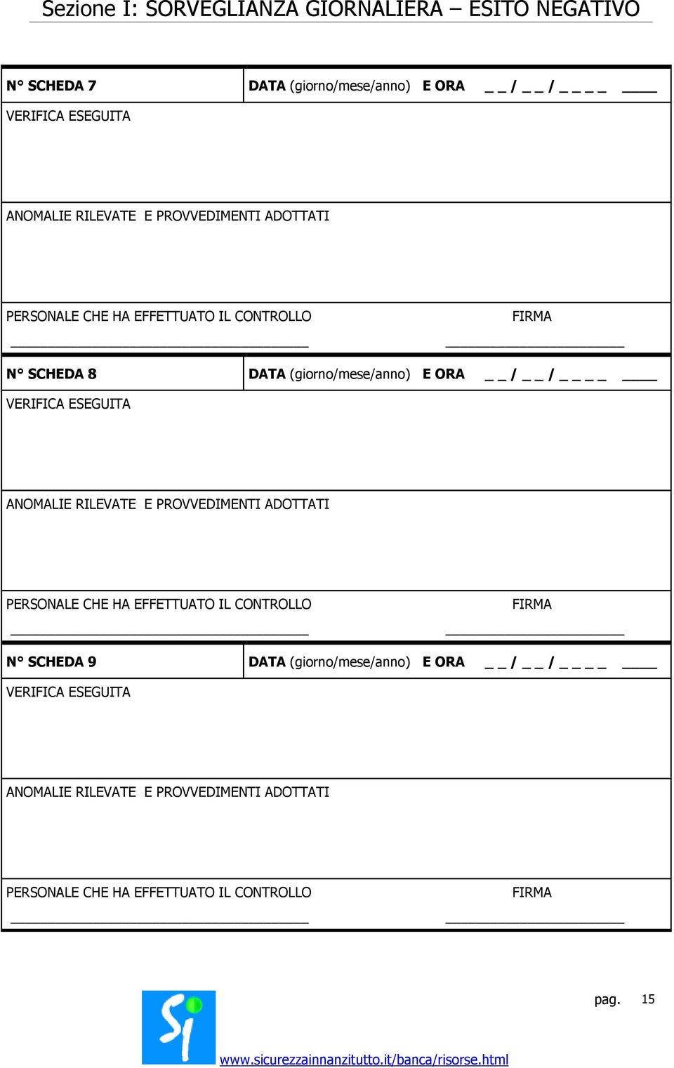 / / VERIFICA ESEGUITA ANOMALIE RILEVATE E PROVVEDIMENTI ADOTTATI PERSONALE CHE HA EFFETTUATO IL FIRMA N SCHEDA 9 DATA