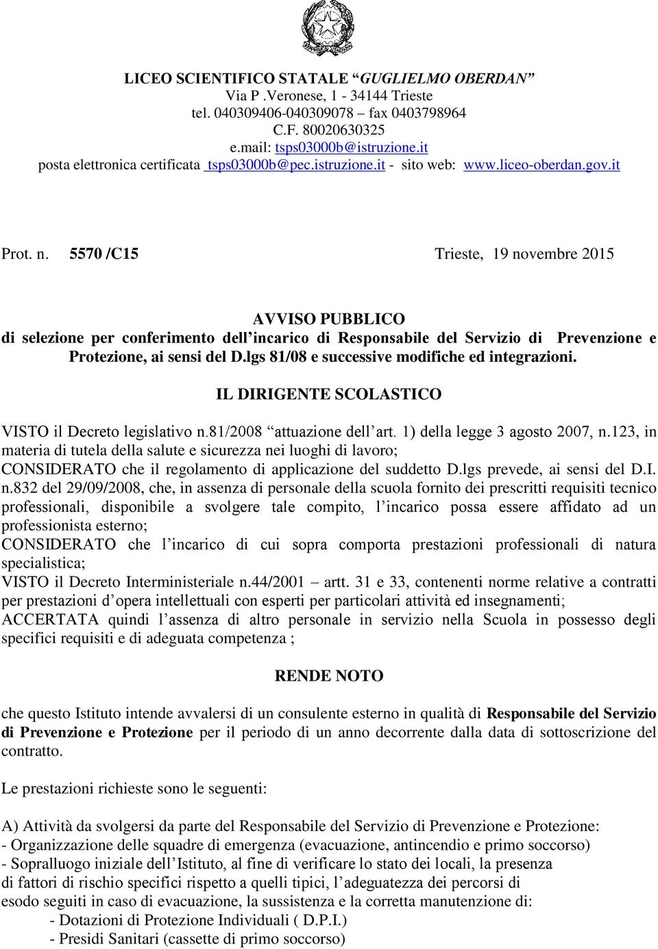 5570 /C15 Trieste, 19 novembre 2015 AVVISO PUBBLICO di selezione per conferimento dell incarico di Responsabile del Servizio di Prevenzione e Protezione, ai sensi del D.