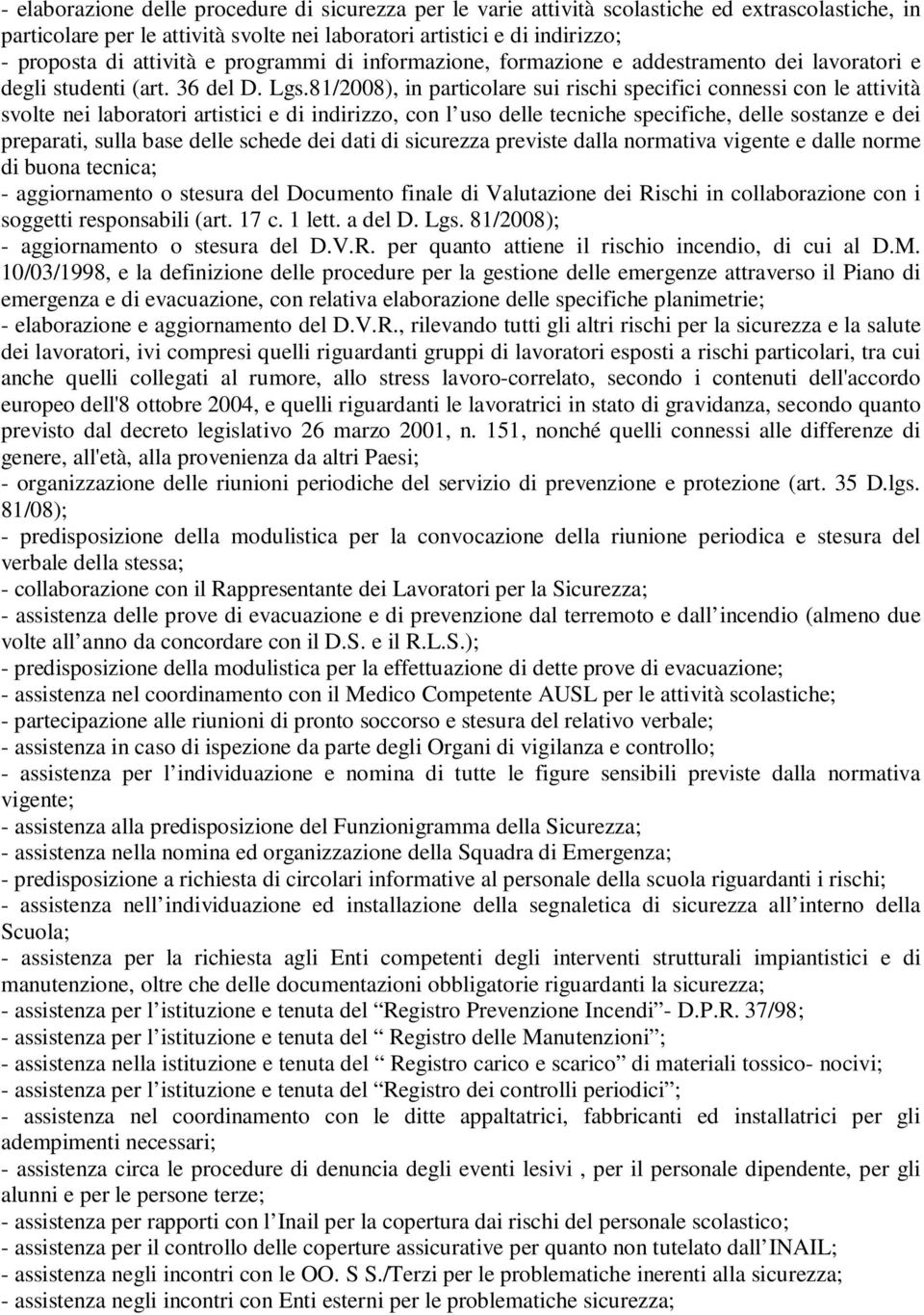 81/2008), in particolare sui rischi specifici connessi con le attività svolte nei laboratori artistici e di indirizzo, con l uso delle tecniche specifiche, delle sostanze e dei preparati, sulla base