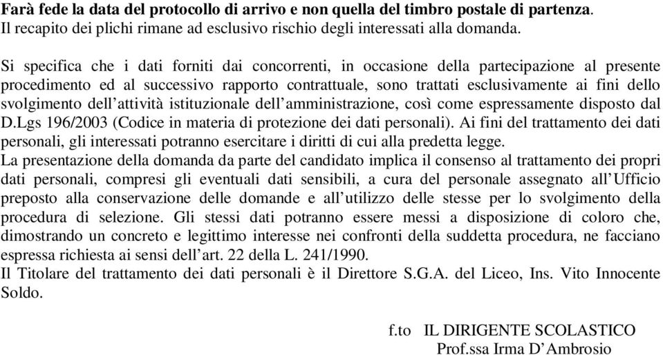 svolgimento dell attività istituzionale dell amministrazione, così come espressamente disposto dal D.Lgs 196/2003 (Codice in materia di protezione dei dati personali).