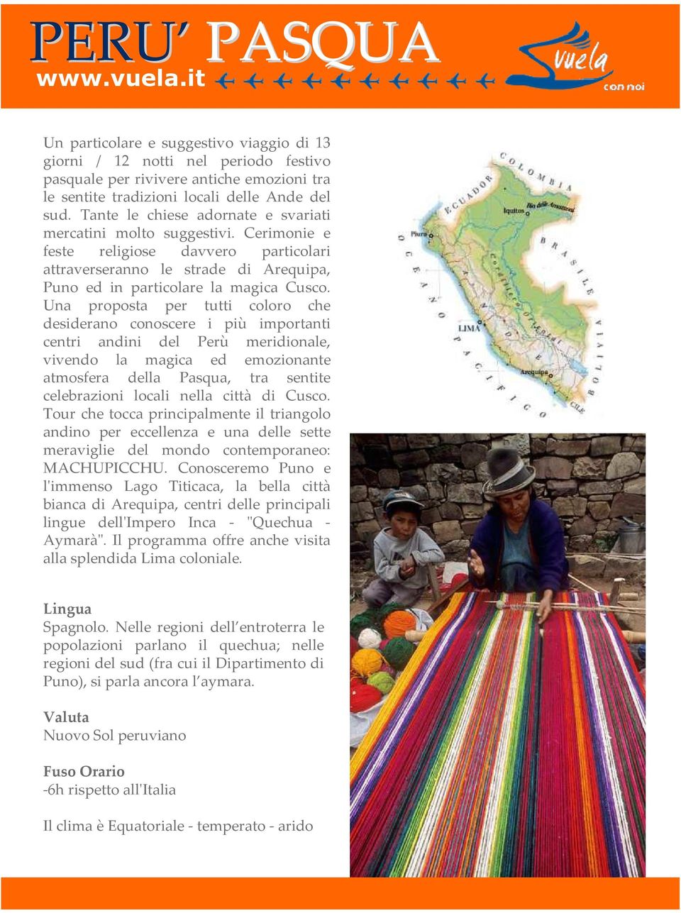 Una proposta per tutti coloro che desiderano conoscere i più importanti centri andini del Perù meridionale, vivendo la magica ed emozionante atmosfera della Pasqua, tra sentite celebrazioni locali