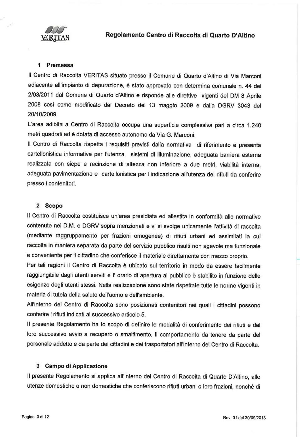 44 del 2/03/2011 dal Comune di Quarto d'altino e risponde alle direttive vigenti del DM 8 Aprile 2008 cosi come modificato dal Decreto de[ 13 maggio 2009 e dalla DGRV 3043 del 20/10/2009.