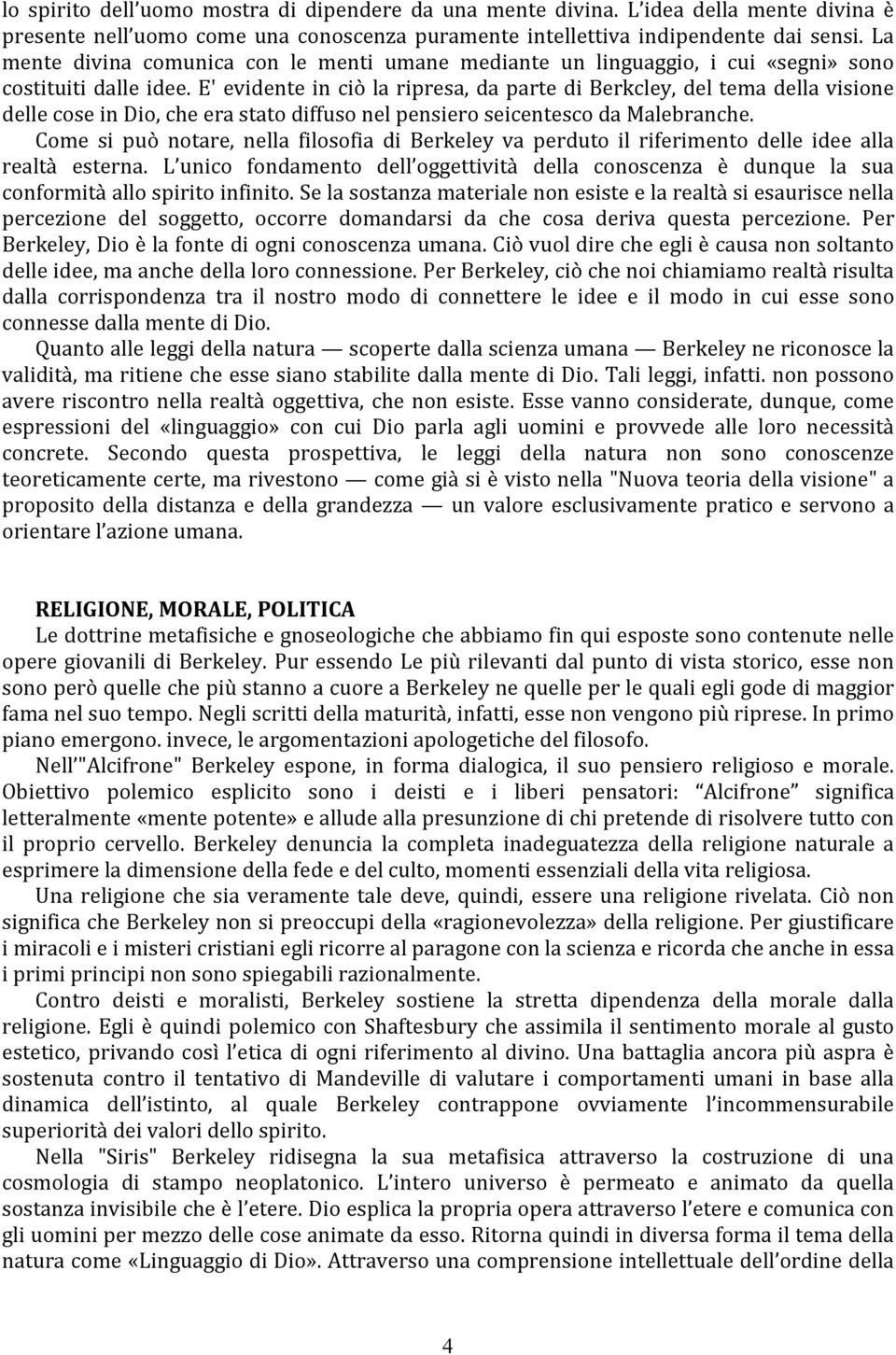 E' evidente in ciò la ripresa, da parte di Berkcley, del tema della visione delle cose in Dio, che era stato diffuso nel pensiero seicentesco da Malebranche.