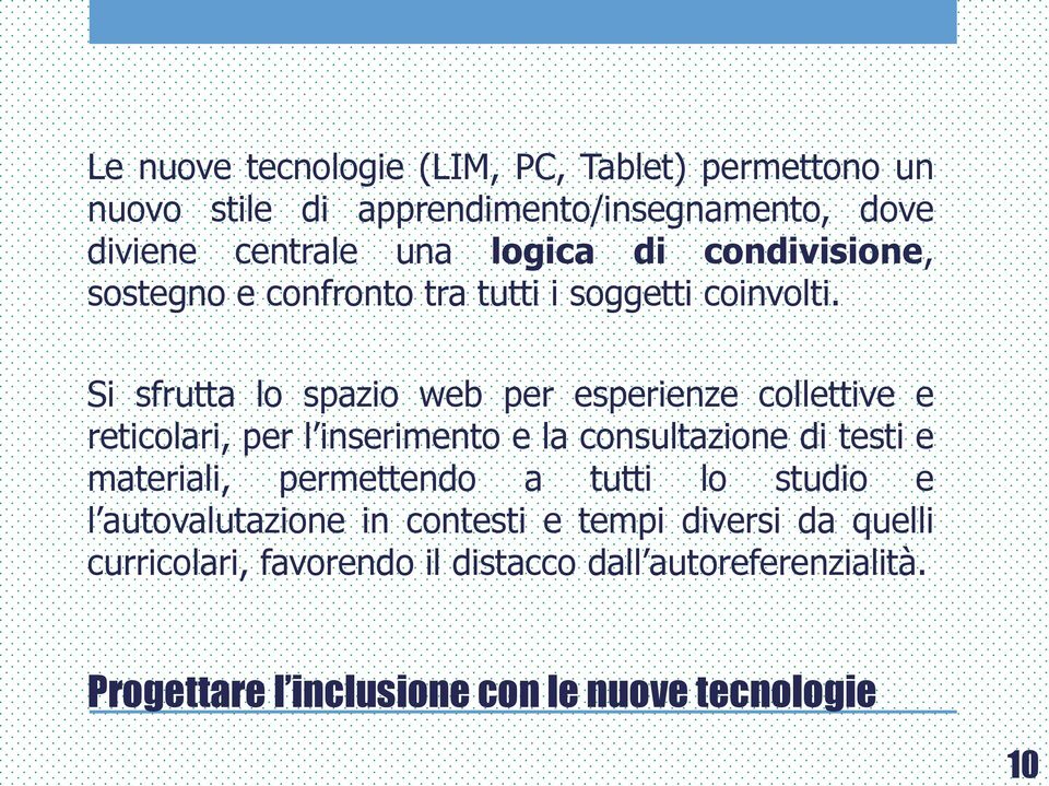 Si sfrutta lo spazio web per esperienze collettive e reticolari, per l inserimento e la consultazione di testi e materiali,